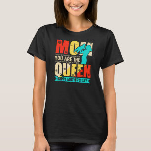 Mum You Are The Queen T-Shirt