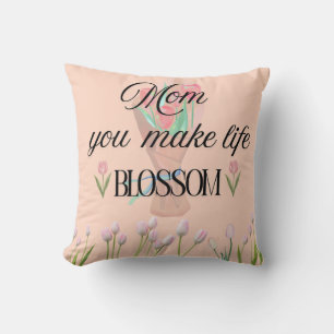 Mum You Make Life Blossom Mother's day Gift, Cushion