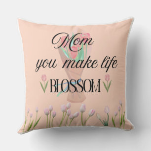 Mum You Make Life Blossom Mother's day Gift, Cushion