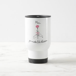 'Mum, You Make Life Blossom' – Rose Travel Mug