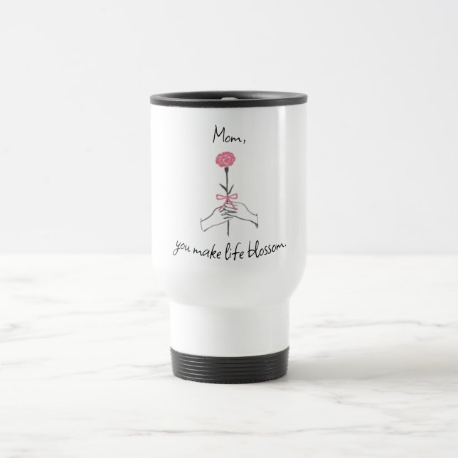 'Mum, You Make Life Blossom' – Rose Travel Mug (Center)