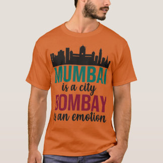 Mumbai is a city Bombay is an Emotion Maharashtra T-Shirt