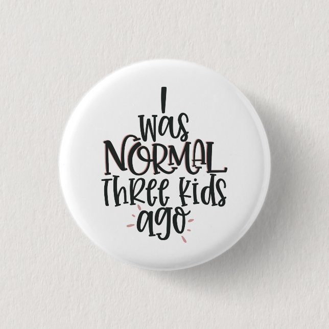 MumLife Badge I was normal 3 kids ago button badge (Front)