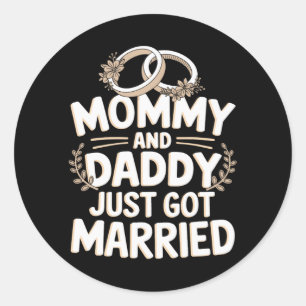 Mummy And Daddy Just Got Married 1  Classic Round Sticker