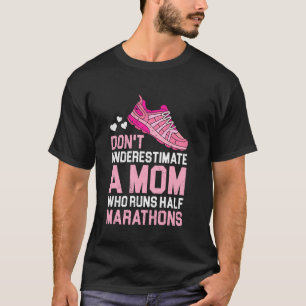 Mummy DON'T UNDERESTIMATE A MOM HALF MARATHONS Fun T-Shirt