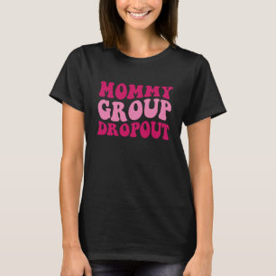 Mummy Group Dropout Mum Saying Groovy Women Appare T-Shirt