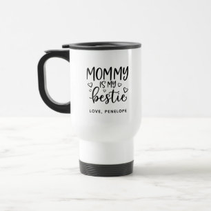 Mummy is my bestie Mothers Day Travel Mug