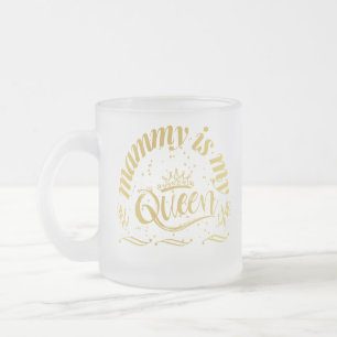 Mummy Is My Queen Gold T-Shirt Frosted Glass Coffee Mug