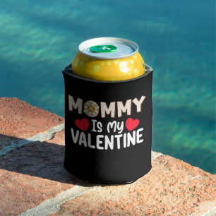 Mummy Is My Valentine Day Mum Family Son Daughter Can Cooler