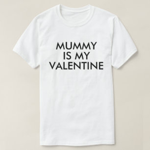 Mummy is my valentine Love mum T-Shirt