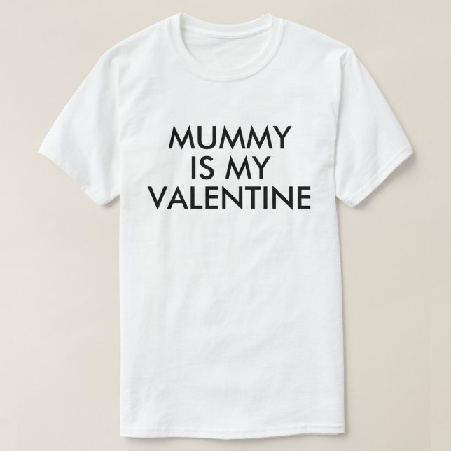 Mummy is my valentine Love mum T-Shirt (Design Front)