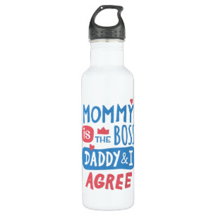 Mummy is the boss Daddy and I agree 710 Ml Water Bottle