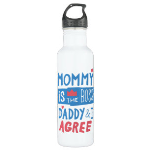 Mummy is the boss Daddy and I agree 710 Ml Water Bottle