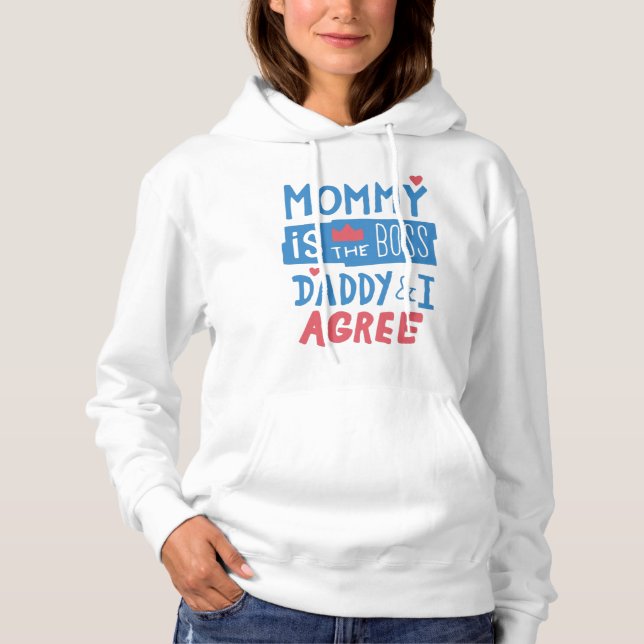Mummy is the boss Daddy and I agree Hoodie (Front)