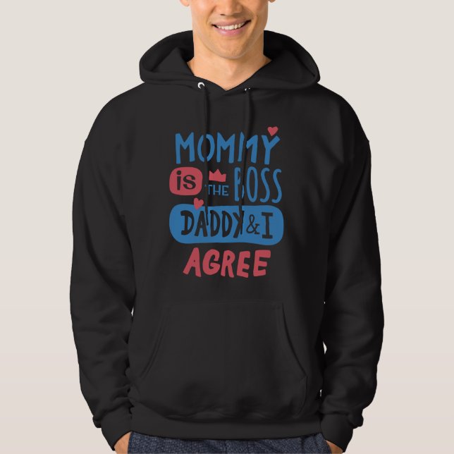 Mummy is the boss Daddy and I agree Hoodie (Front)
