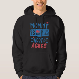 Mummy is the boss Daddy and I agree Hoodie