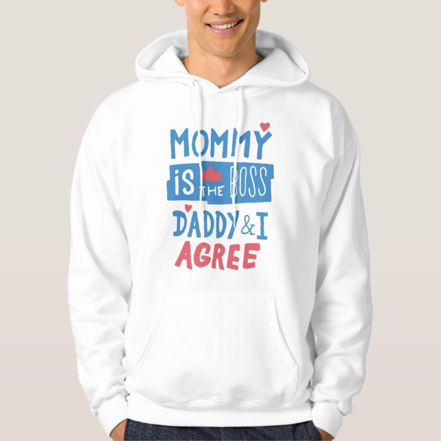Mummy is the boss Daddy and I agree Hoodie (Front)