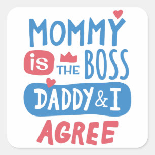 Mummy is the boss Daddy and I agree Square Sticker