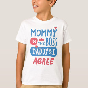 Mummy is the boss Daddy and I agree T-Shirt