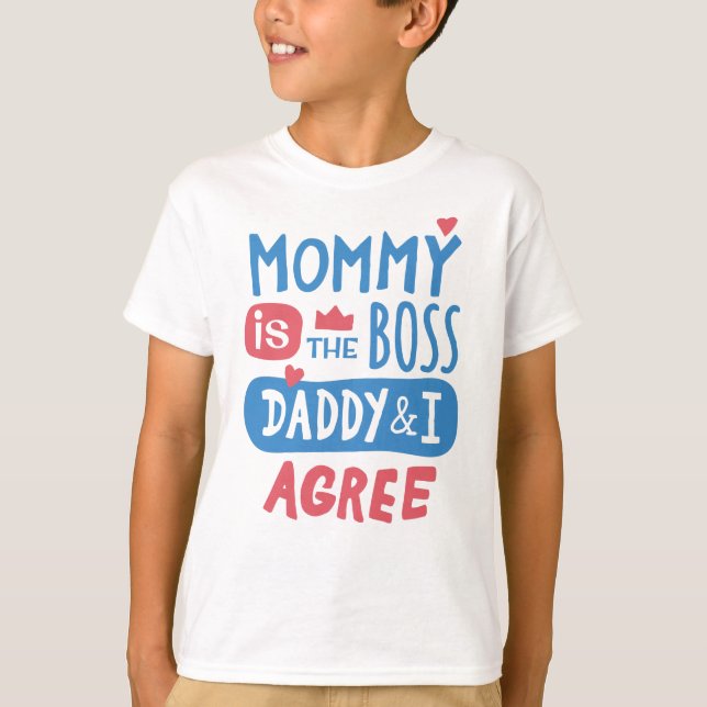 Mummy is the boss Daddy and I agree T-Shirt (Front)