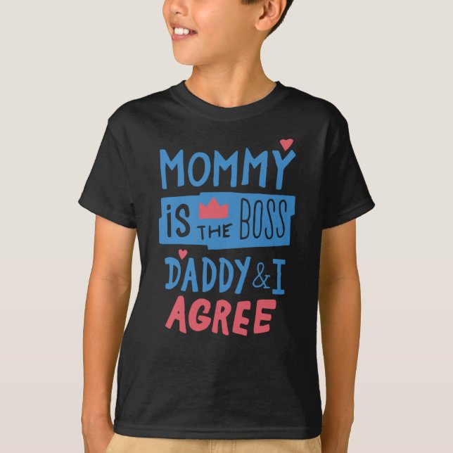 Mummy is the boss Daddy and I agree T-Shirt (Front)