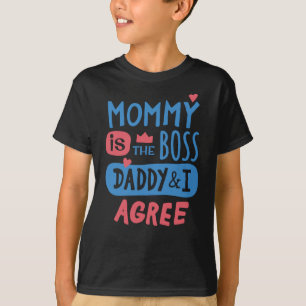 Mummy is the boss Daddy and I agree T-Shirt