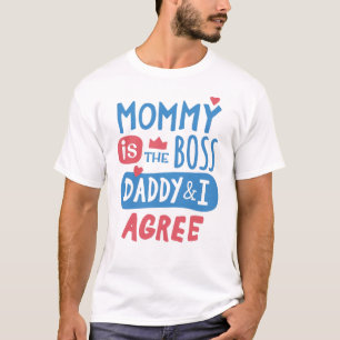 Mummy is the boss Daddy and I agree T-Shirt