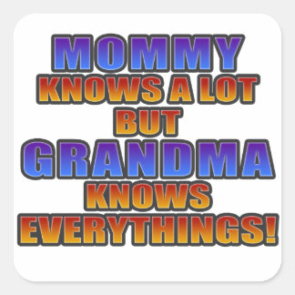 Mummy knows a lot, but grandma knows everything! square sticker
