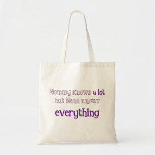 Mummy Knows A Lot But Nana Knows Everything Bag