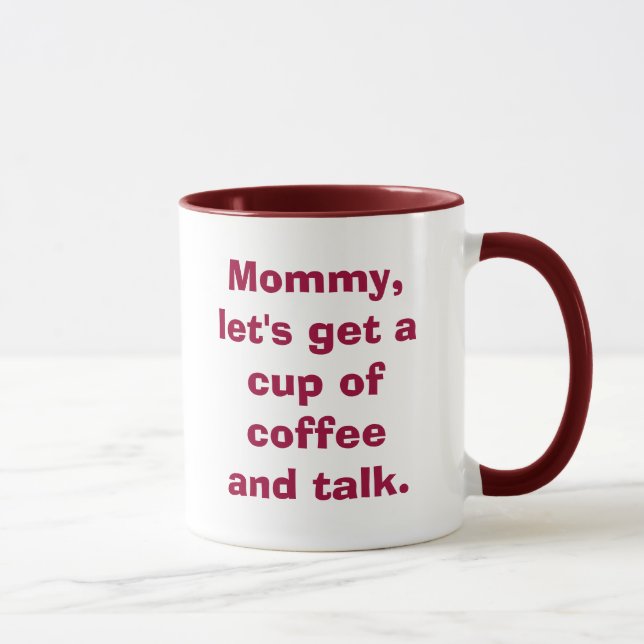 Mummy, let's get a cup of coffee and talk. (Right)