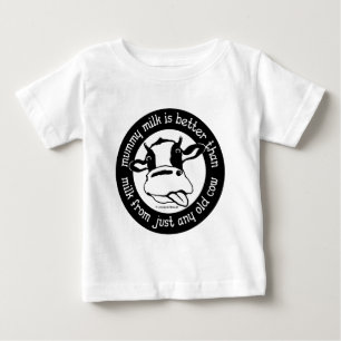 Mummy milk better than milk from just any old cow baby T-Shirt