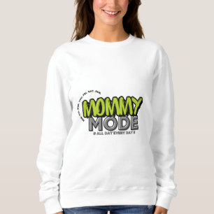Mummy Mode Sweatshirt – Funny Mum Life Quote