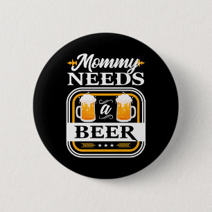 Mummy Needs A Beer Bride And Groom Drinker Beers W 6 Cm Round Badge