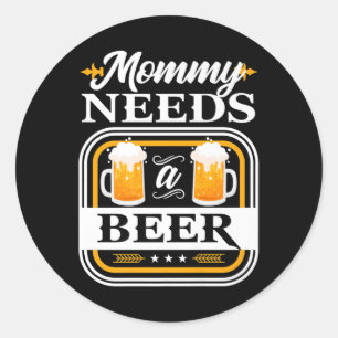 Mummy Needs A Beer Bride And Groom Drinker Beers W Classic Round Sticker