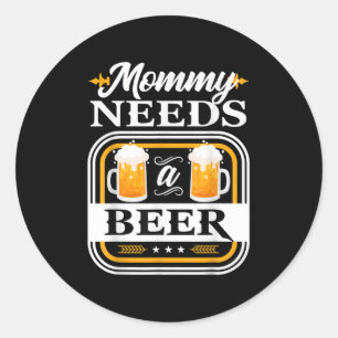 Mummy Needs A Beer Bride And Groom Drinker Beers W Classic Round Sticker