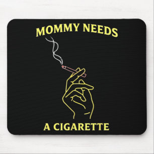 Mummy needs a cigarette mouse mat