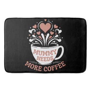 Mummy Needs More Coffee Mum Puns Tired Mum Desi Bath Mat