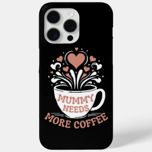 Mummy Needs More Coffee  Mum Puns  Tired Mum Desi iPhone 15 Pro Max Case