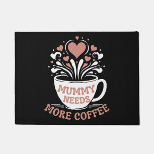 Mummy Needs More Coffee Mum Puns Tired Mum Desi Doormat