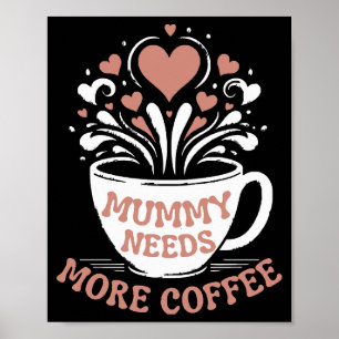  Mummy Needs More Coffee  Mum Puns  Tired Mum Desi Poster