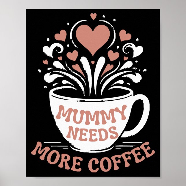  Mummy Needs More Coffee  Mum Puns  Tired Mum Desi Poster (Front)
