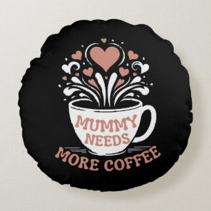 Mummy Needs More Coffee Mum Puns Tired Mum Desi Round Cushion