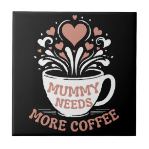  Mummy Needs More Coffee  Mum Puns  Tired Mum Desi Tile