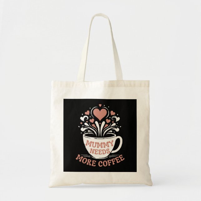  Mummy Needs More Coffee  Mum Puns  Tired Mum Desi Tote Bag (Front)