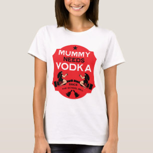 Mummy Needs Vodka T-Shirt
