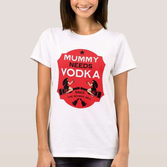 Mummy Needs Vodka T-Shirt (Front)