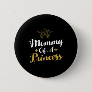 Mummy Of A Princess Daughter Mothers Day For Mum 6 Cm Round Badge