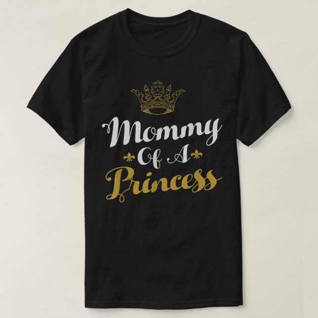 Mummy Of A Princess Daughter Mothers Day For Mum  T-Shirt (Design Front)