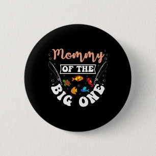 Mummy Of The Big One Fishing Birthday Party Bday C 6 Cm Round Badge