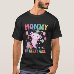 Mummy Of the Birthday Axolotl Girl Family Matching T-Shirt